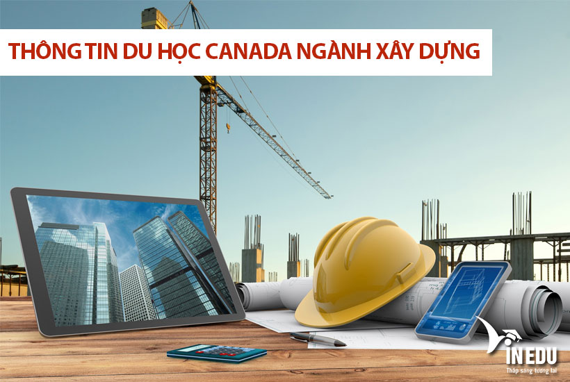 Thông tin du học Canada ngành Xây dựng